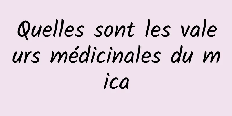 Quelles sont les valeurs médicinales du mica