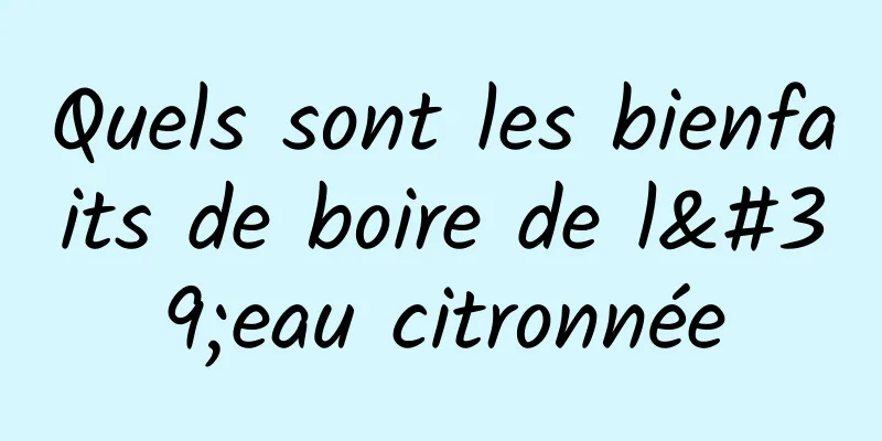 Quels sont les bienfaits de boire de l'eau citronnée