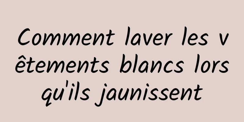 Comment laver les vêtements blancs lorsqu'ils jaunissent