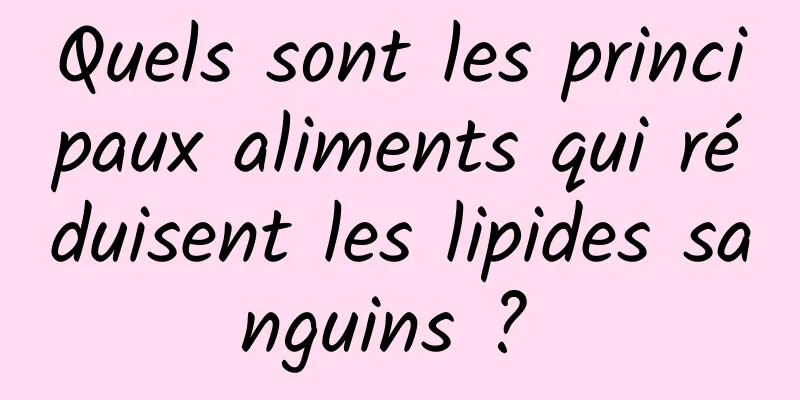 Quels sont les principaux aliments qui réduisent les lipides sanguins ? 