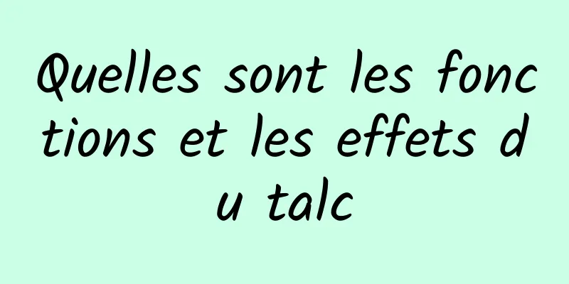 Quelles sont les fonctions et les effets du talc