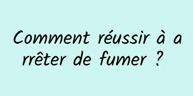 Comment réussir à arrêter de fumer ? 