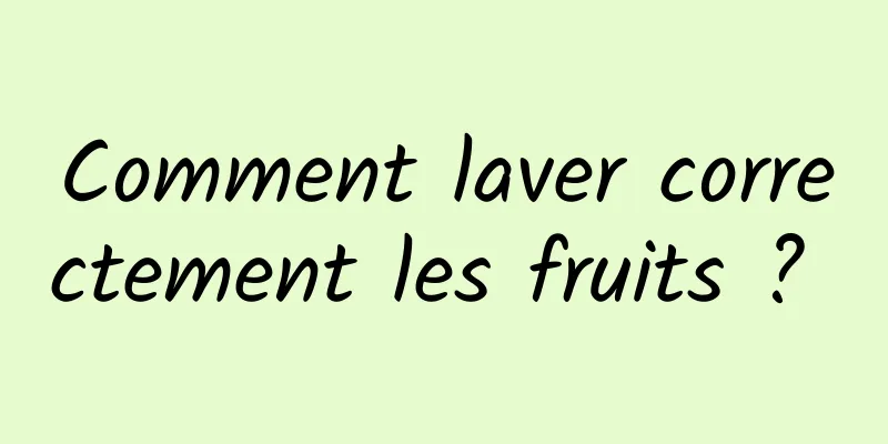 Comment laver correctement les fruits ? 