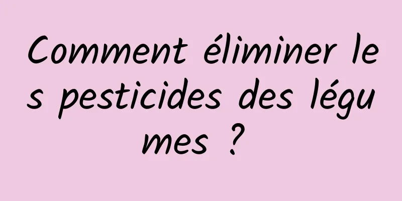 Comment éliminer les pesticides des légumes ? 