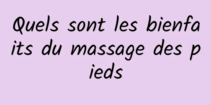 Quels sont les bienfaits du massage des pieds