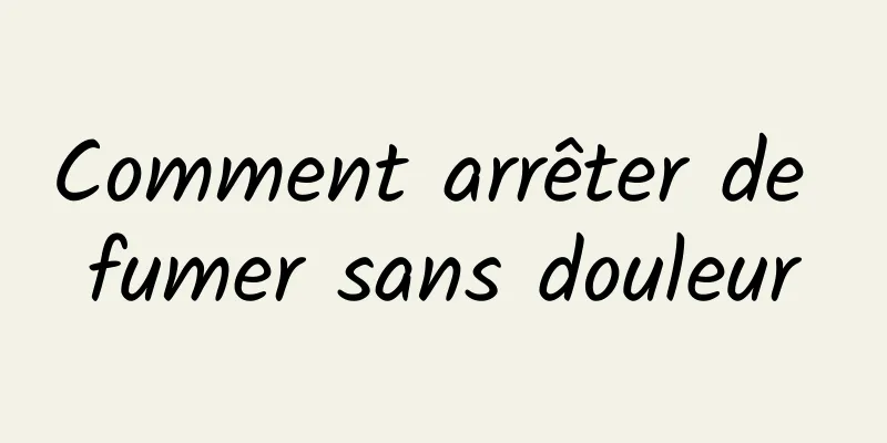 Comment arrêter de fumer sans douleur