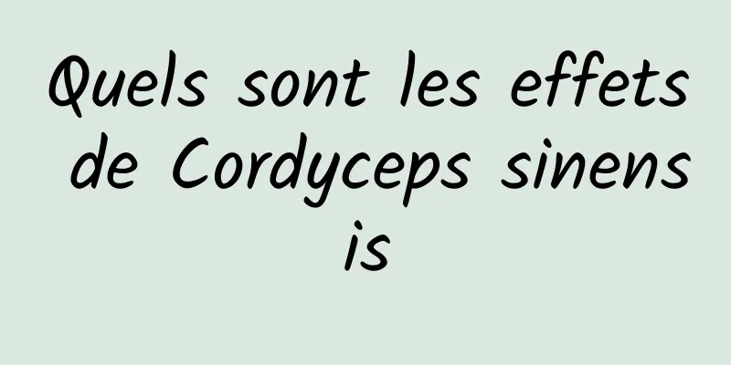 Quels sont les effets de Cordyceps sinensis