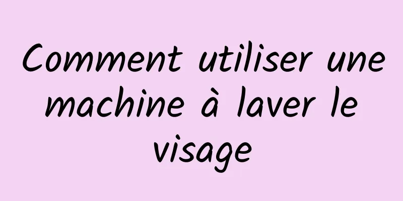 Comment utiliser une machine à laver le visage