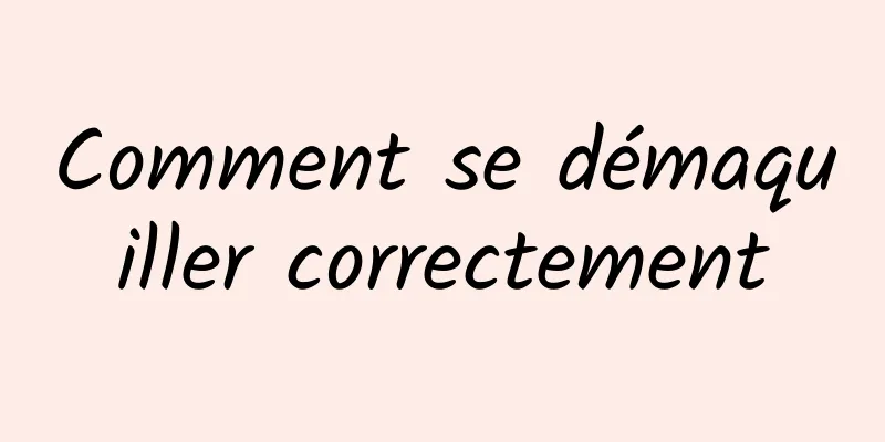 Comment se démaquiller correctement