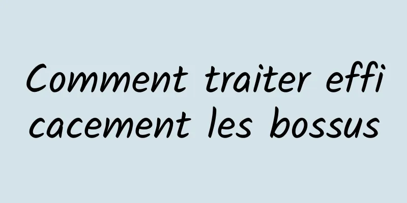 Comment traiter efficacement les bossus