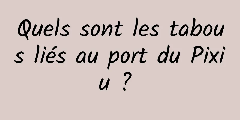 Quels sont les tabous liés au port du Pixiu ? 