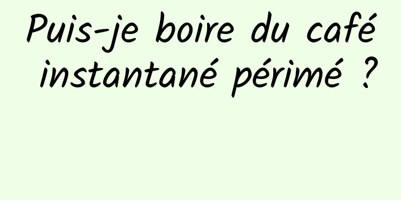 Puis-je boire du café instantané périmé ? 