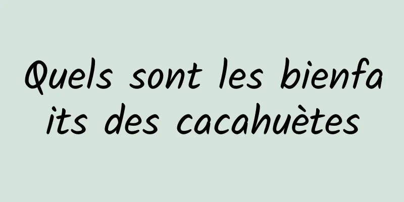 Quels sont les bienfaits des cacahuètes