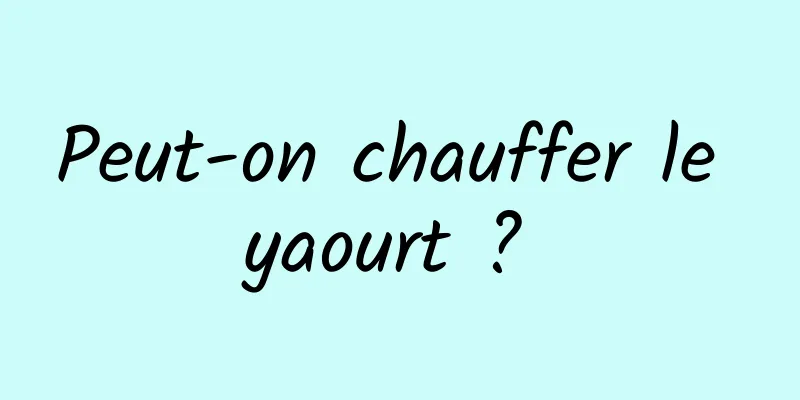 Peut-on chauffer le yaourt ? 