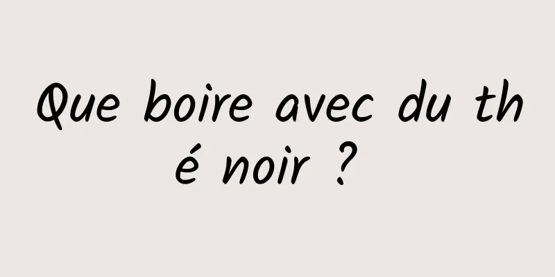 Que boire avec du thé noir ? 