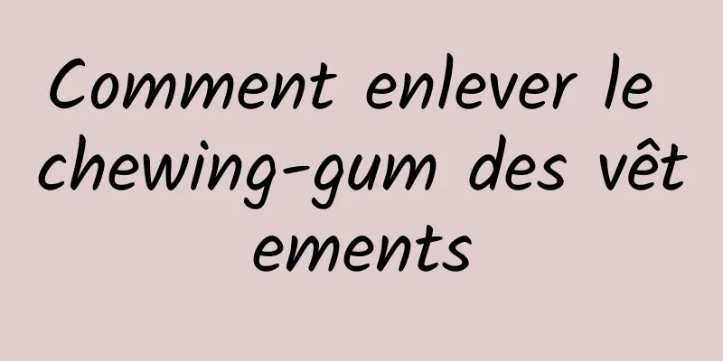 Comment enlever le chewing-gum des vêtements