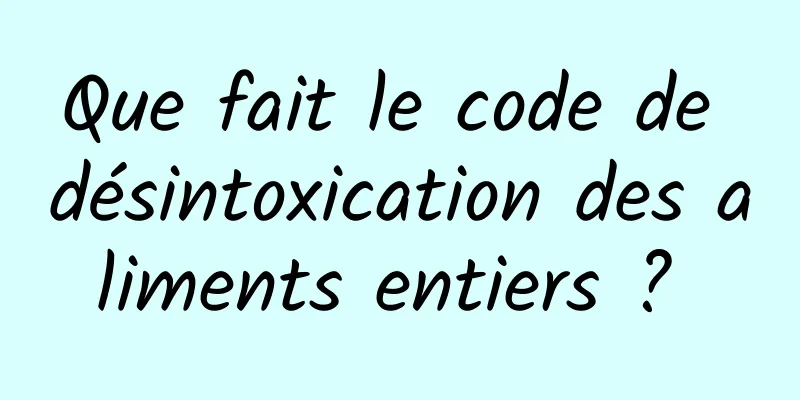 Que fait le code de désintoxication des aliments entiers ? 