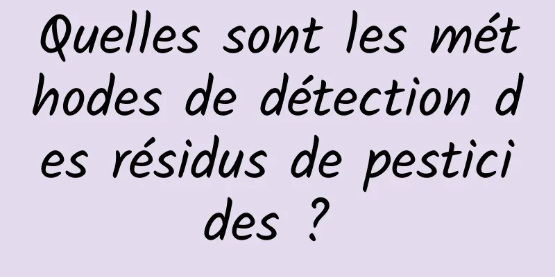 Quelles sont les méthodes de détection des résidus de pesticides ? 