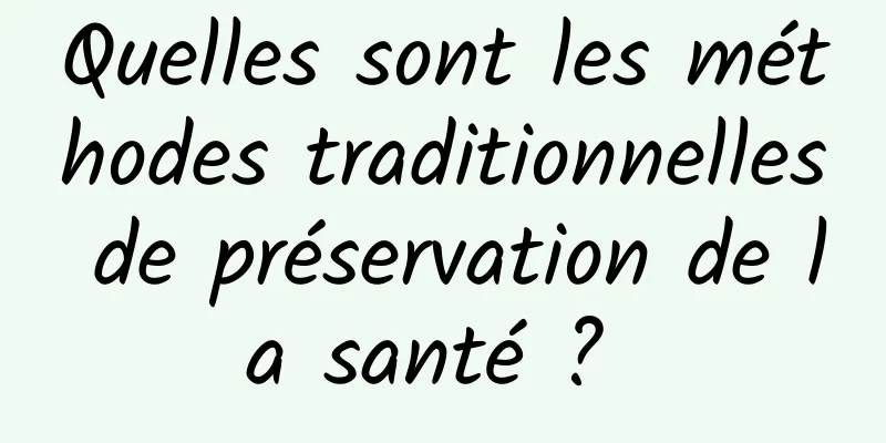 Quelles sont les méthodes traditionnelles de préservation de la santé ? 