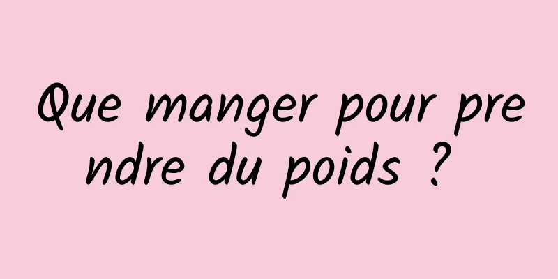 Que manger pour prendre du poids ? 