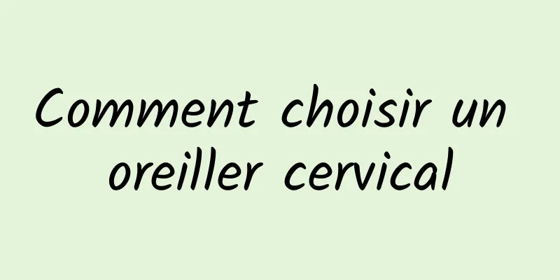 Comment choisir un oreiller cervical