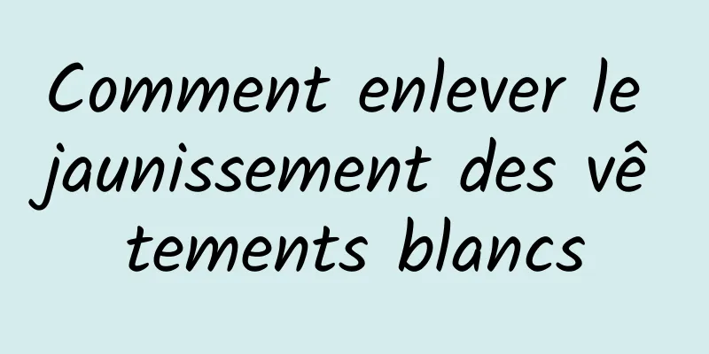 Comment enlever le jaunissement des vêtements blancs