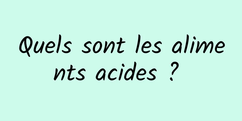 Quels sont les aliments acides ? 