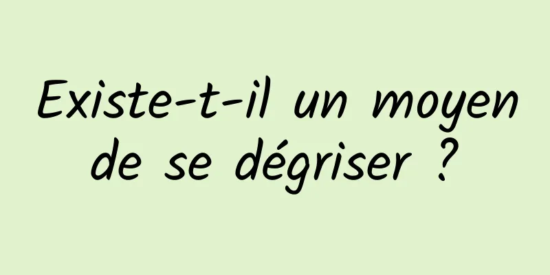 Existe-t-il un moyen de se dégriser ? 