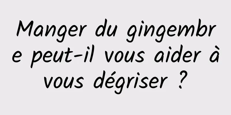 Manger du gingembre peut-il vous aider à vous dégriser ? 