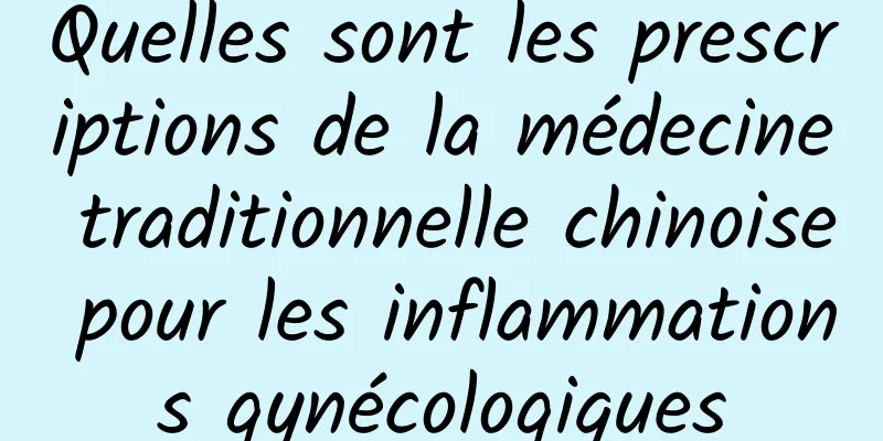 Quelles sont les prescriptions de la médecine traditionnelle chinoise pour les inflammations gynécologiques