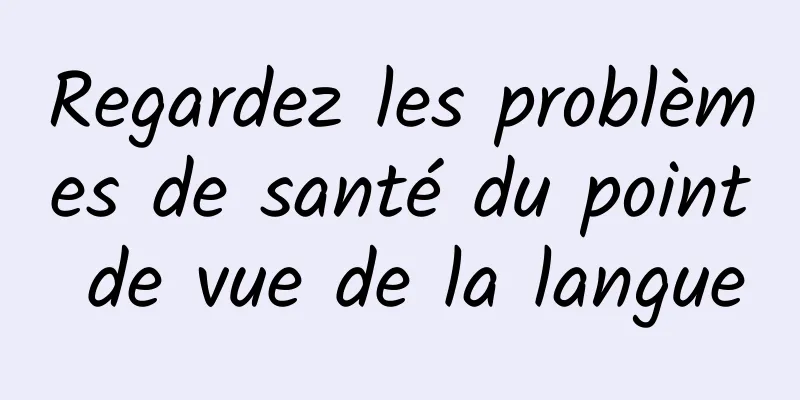 Regardez les problèmes de santé du point de vue de la langue