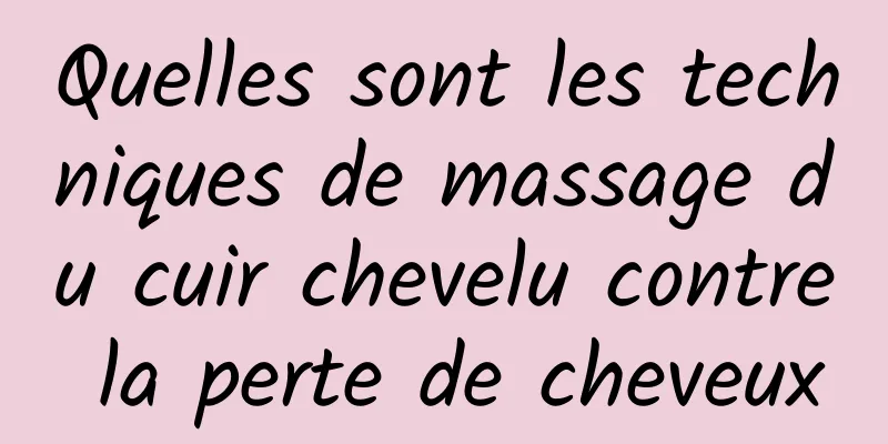 Quelles sont les techniques de massage du cuir chevelu contre la perte de cheveux