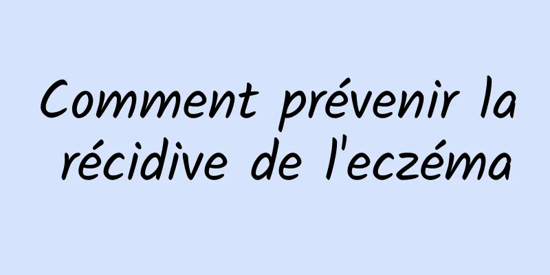 Comment prévenir la récidive de l'eczéma