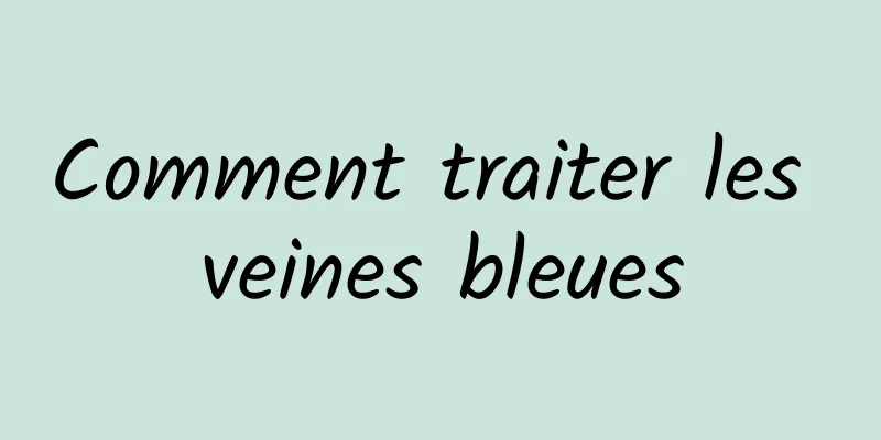 Comment traiter les veines bleues