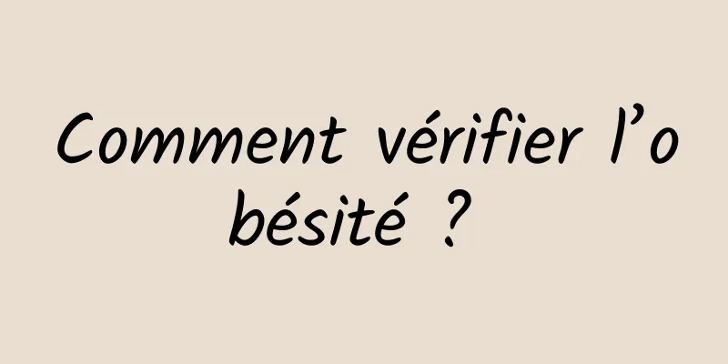 Comment vérifier l’obésité ? 