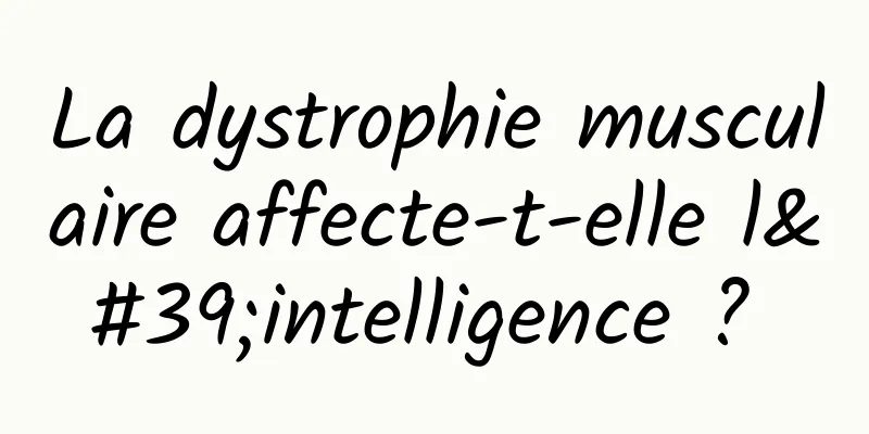 La dystrophie musculaire affecte-t-elle l'intelligence ? 