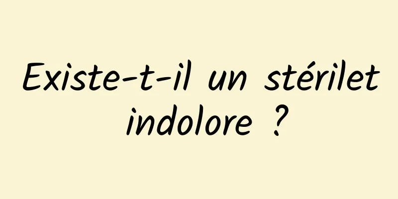 Existe-t-il un stérilet indolore ?