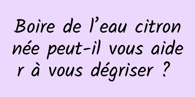 Boire de l’eau citronnée peut-il vous aider à vous dégriser ? 