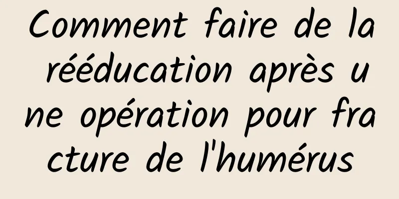 Comment faire de la rééducation après une opération pour fracture de l'humérus