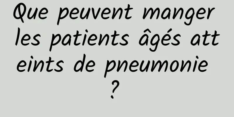 Que peuvent manger les patients âgés atteints de pneumonie ? 