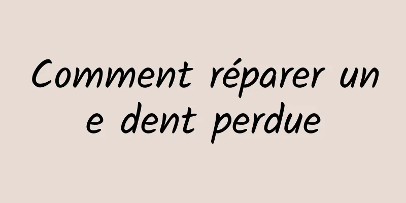 Comment réparer une dent perdue