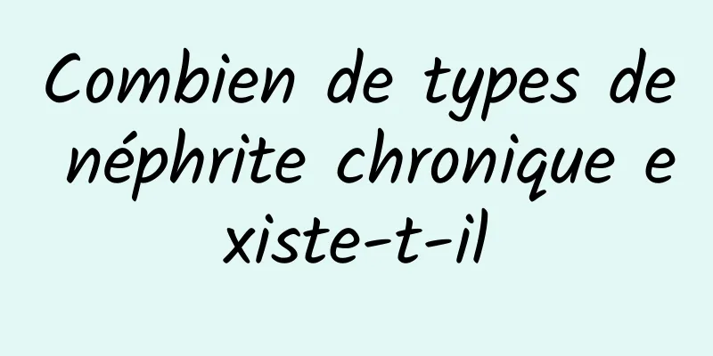 Combien de types de néphrite chronique existe-t-il