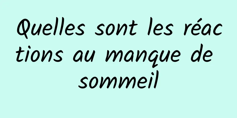 Quelles sont les réactions au manque de sommeil