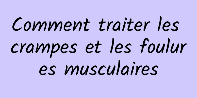 Comment traiter les crampes et les foulures musculaires