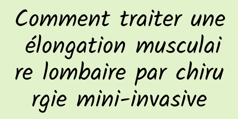 Comment traiter une élongation musculaire lombaire par chirurgie mini-invasive