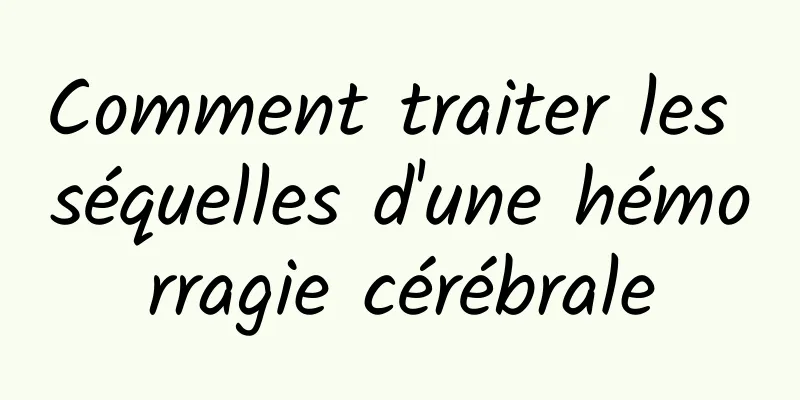 Comment traiter les séquelles d'une hémorragie cérébrale