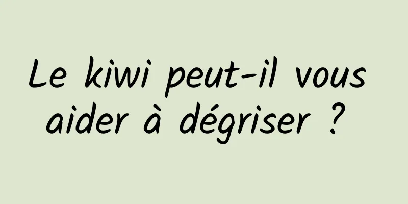 Le kiwi peut-il vous aider à dégriser ? 