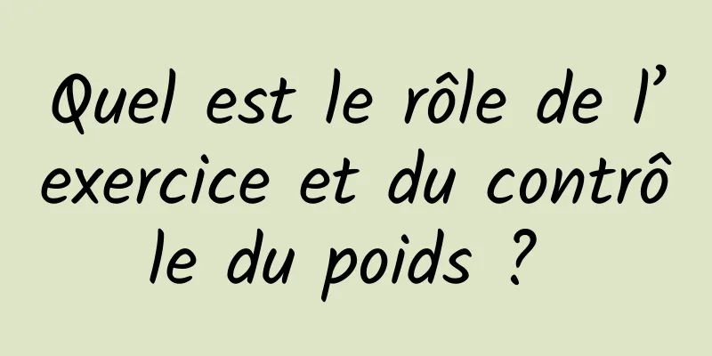 Quel est le rôle de l’exercice et du contrôle du poids ? 