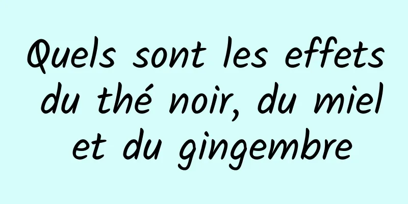 Quels sont les effets du thé noir, du miel et du gingembre