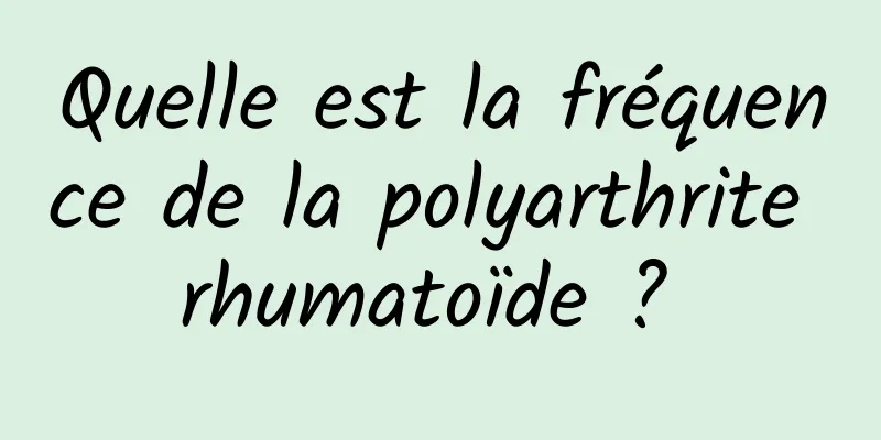 Quelle est la fréquence de la polyarthrite rhumatoïde ? 